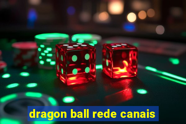 dragon ball rede canais